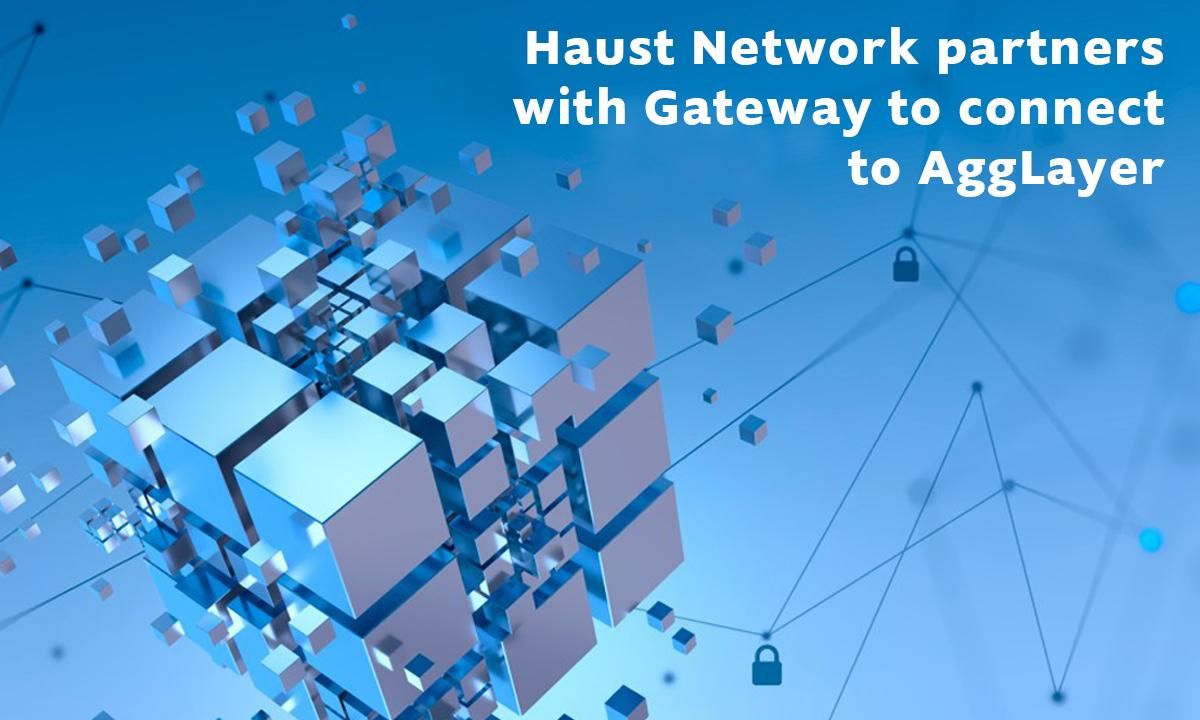 Haust Network与Gateway合作连接AggLayer