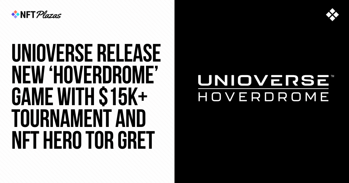 Unioverse发布“Hoverdrome”，奖金超过1.5万美元，并推出新的NFT