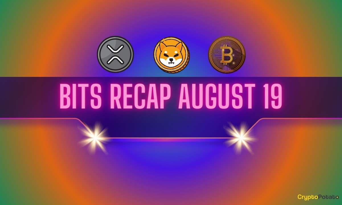 重要的Ripple v SEC诉讼更新，Bearish Shiba Inu（SHIB）展望等：Bits回顾8月19日