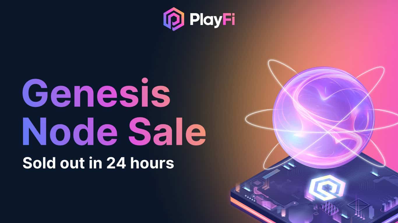 PlayFi的Genesis节点销售在24小时内售罄，表明对去中心化内容网络的需求