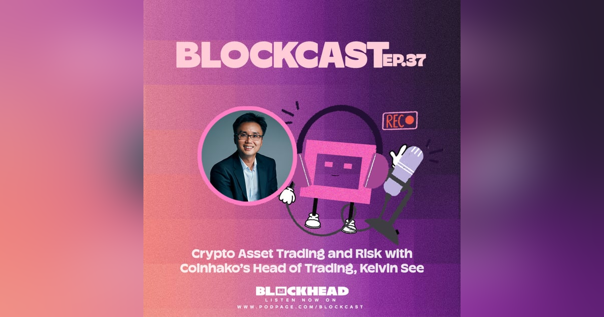 Blockcast 37–加密资产交易与风险，Coinhako交易主管Kelvin See